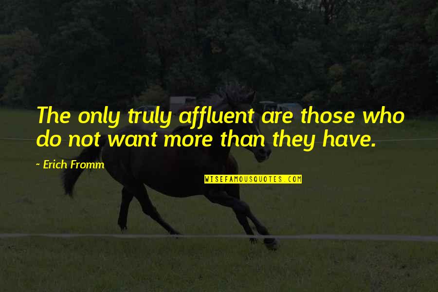 Students Teach Teachers Quotes By Erich Fromm: The only truly affluent are those who do