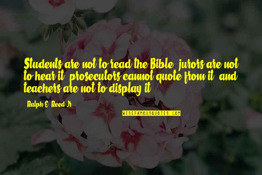 Students To Teachers Quotes By Ralph E. Reed Jr.: Students are not to read the Bible, jurors