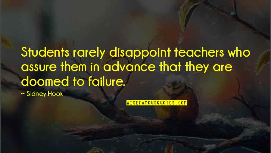 Students To Teachers Quotes By Sidney Hook: Students rarely disappoint teachers who assure them in