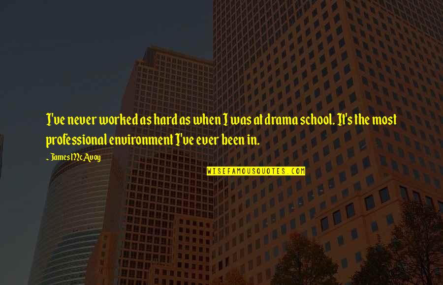 Students Wearing Uniforms Quotes By James McAvoy: I've never worked as hard as when I