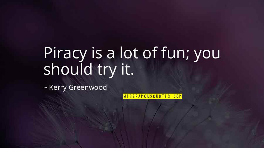 Studeren Zonder Quotes By Kerry Greenwood: Piracy is a lot of fun; you should