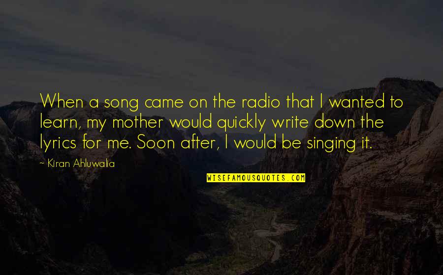 Studholme Bell Quotes By Kiran Ahluwalia: When a song came on the radio that