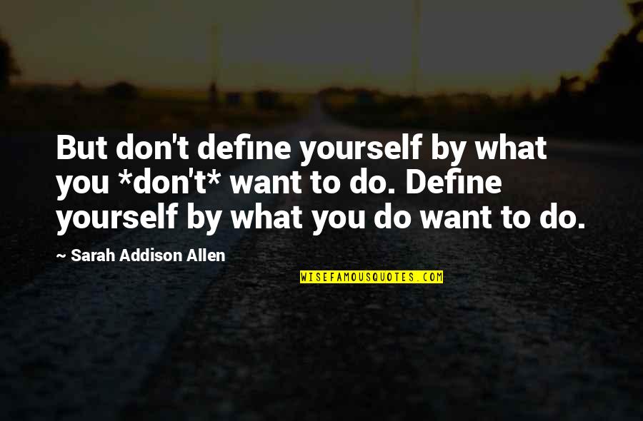 Studia Quotes By Sarah Addison Allen: But don't define yourself by what you *don't*