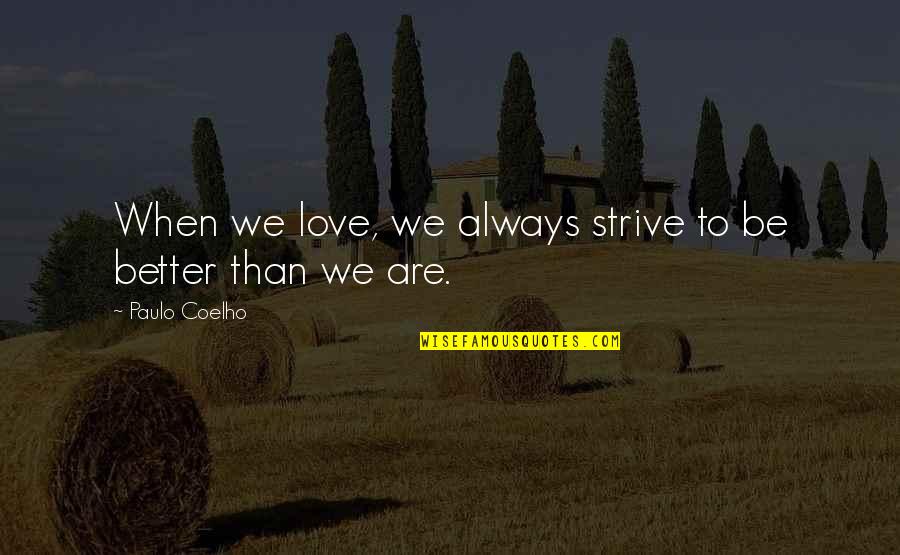 Studiati Quotes By Paulo Coelho: When we love, we always strive to be Studiati Quotes By Paulo Coelho: When we love, we always strive to be