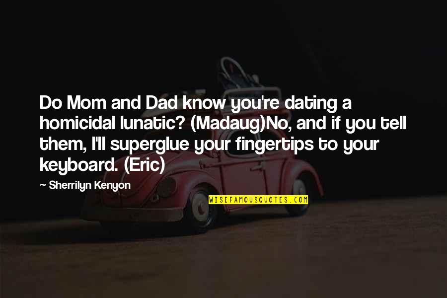 Studiati Quotes By Sherrilyn Kenyon: Do Mom and Dad know you're dating a Studiati Quotes By Sherrilyn Kenyon: Do Mom and Dad know you're dating a