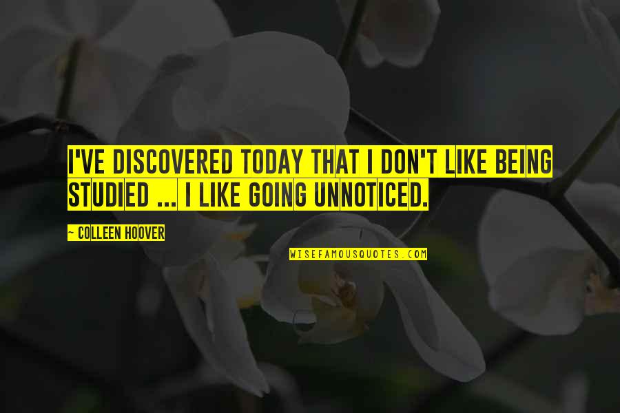 Studied Quotes By Colleen Hoover: I've discovered today that I don't like being