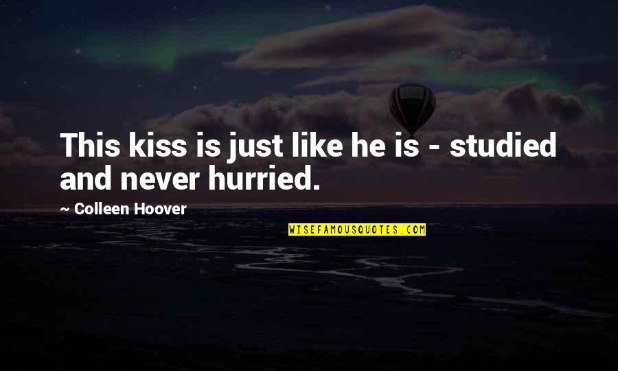Studied Quotes By Colleen Hoover: This kiss is just like he is -