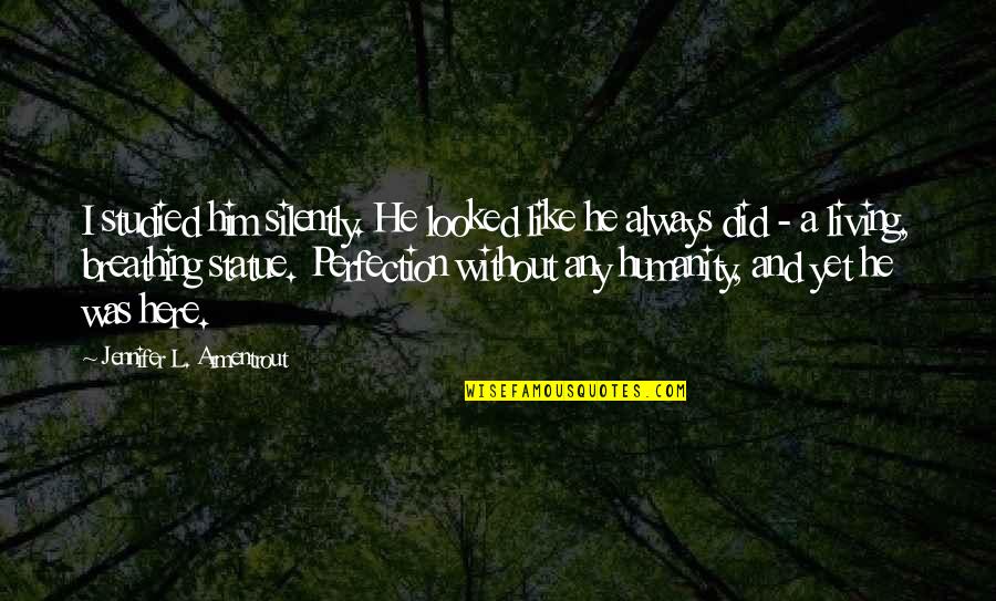 Studied Quotes By Jennifer L. Armentrout: I studied him silently. He looked like he