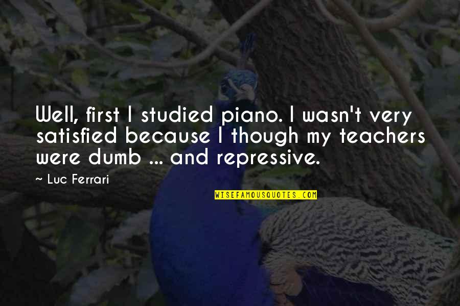 Studied Quotes By Luc Ferrari: Well, first I studied piano. I wasn't very