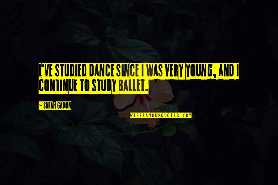 Studied Quotes By Sarah Gadon: I've studied dance since I was very young,