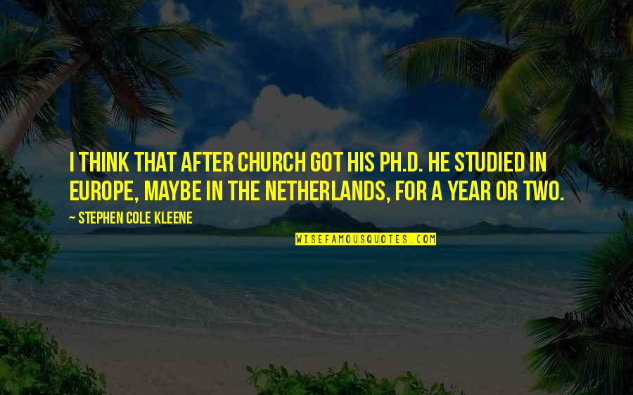 Studied Quotes By Stephen Cole Kleene: I think that after Church got his Ph.D.