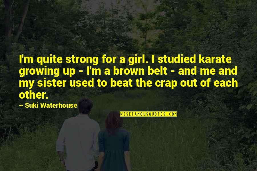 Studied Quotes By Suki Waterhouse: I'm quite strong for a girl. I studied