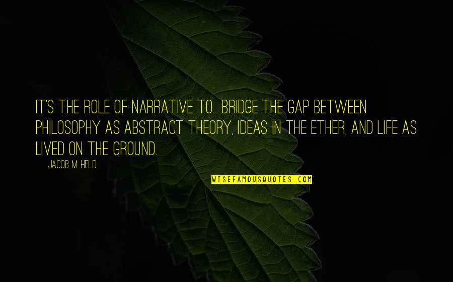 Studiedly Quotes By Jacob M. Held: It's the role of narrative to... bridge the Studiedly Quotes By Jacob M. Held: It's the role of narrative to... bridge the