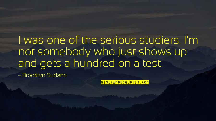 Studiers Quotes By Brooklyn Sudano: I was one of the serious studiers. I'm