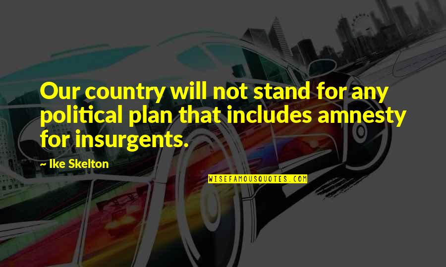 Studies Images Quotes By Ike Skelton: Our country will not stand for any political