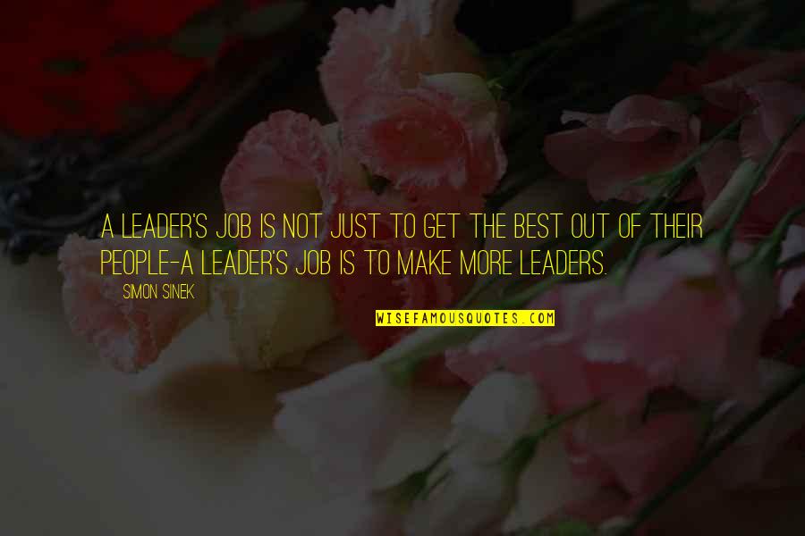 Studies Images Quotes By Simon Sinek: A leader's job is not just to get