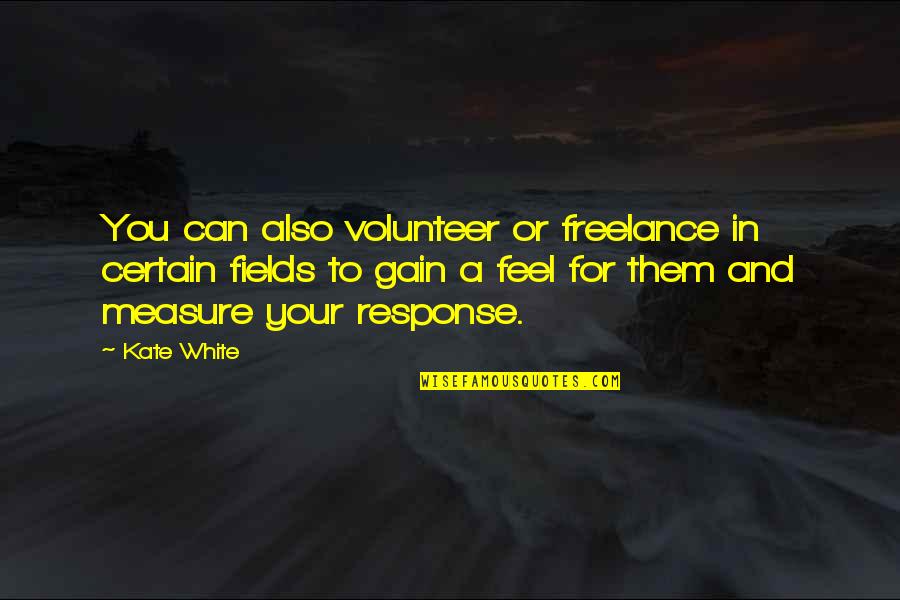 Studies Is Present Quotes By Kate White: You can also volunteer or freelance in certain