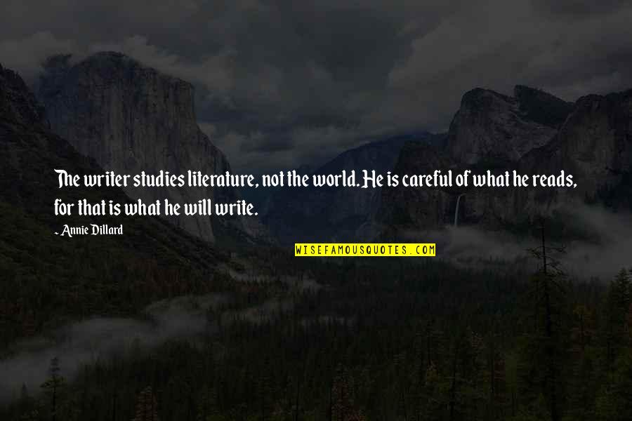 Studies Is Quotes By Annie Dillard: The writer studies literature, not the world. He