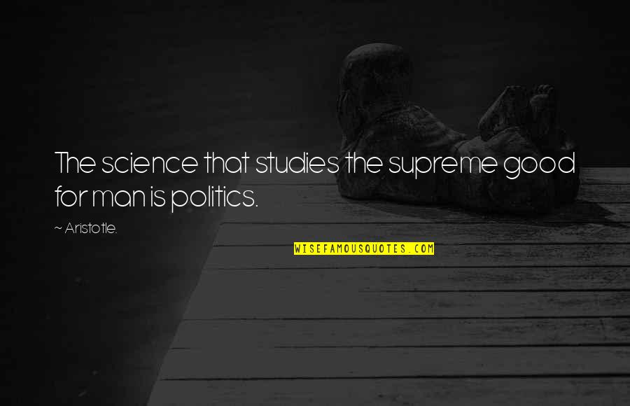 Studies Is Quotes By Aristotle.: The science that studies the supreme good for