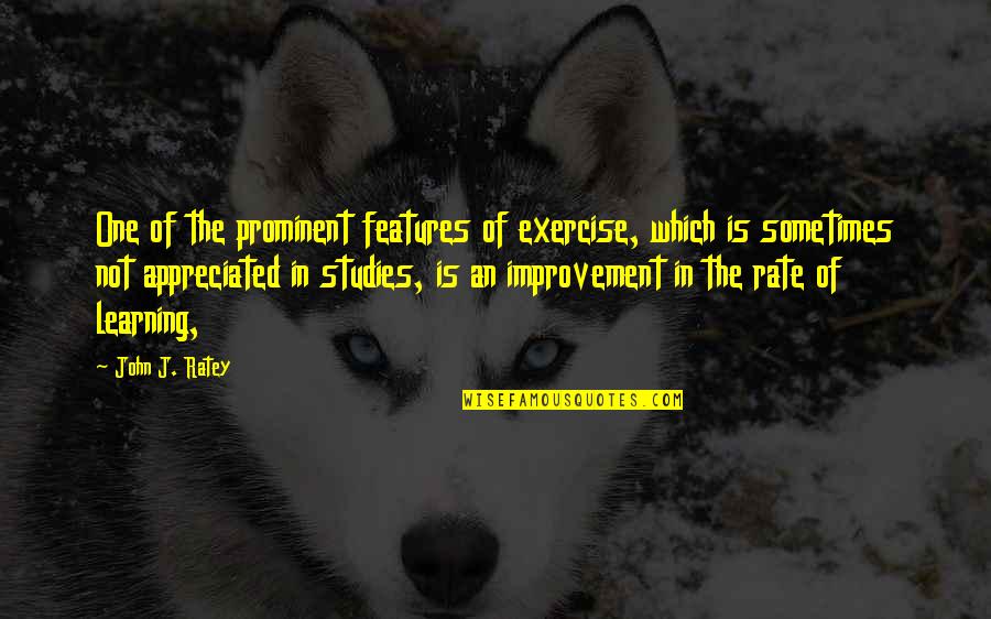Studies Is Quotes By John J. Ratey: One of the prominent features of exercise, which