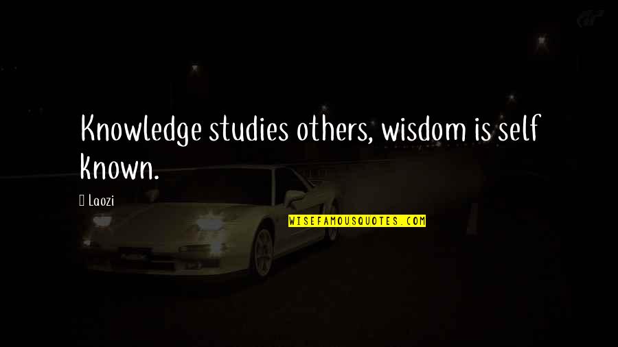 Studies Is Quotes By Laozi: Knowledge studies others, wisdom is self known.