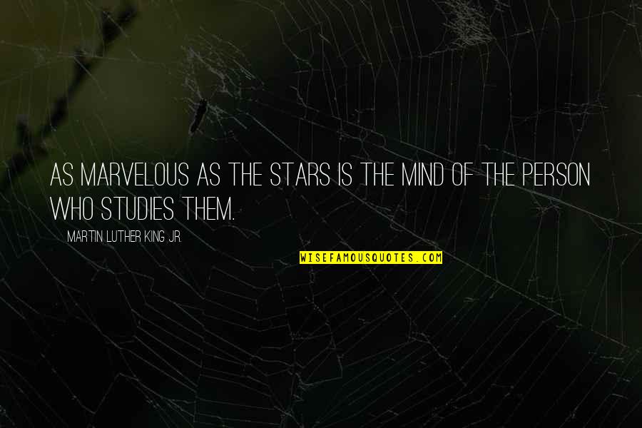 Studies Is Quotes By Martin Luther King Jr.: As marvelous as the stars is the mind