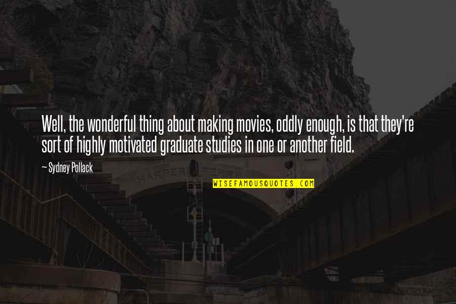 Studies Is Quotes By Sydney Pollack: Well, the wonderful thing about making movies, oddly