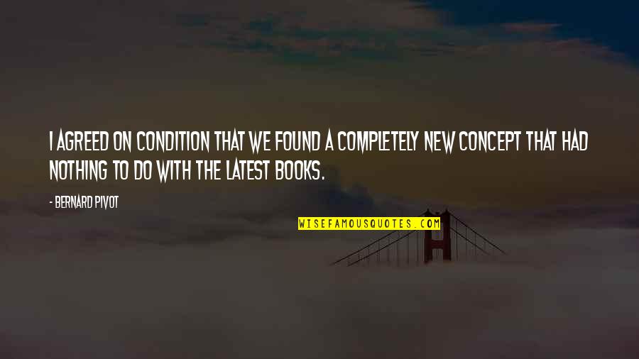 Studies Islands Quotes By Bernard Pivot: I agreed on condition that we found a Studies Islands Quotes By Bernard Pivot: I agreed on condition that we found a