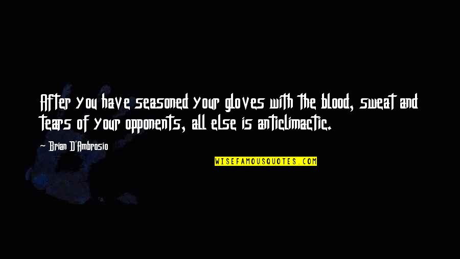 Studies School Quotes By Brian D'Ambrosio: After you have seasoned your gloves with the Studies School Quotes By Brian D'Ambrosio: After you have seasoned your gloves with the