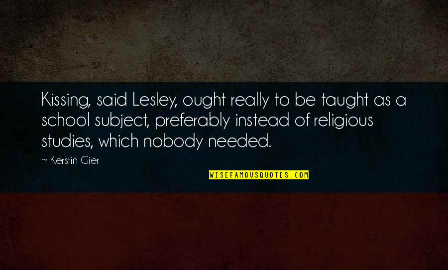 Studies School Quotes By Kerstin Gier: Kissing, said Lesley, ought really to be taught Studies School Quotes By Kerstin Gier: Kissing, said Lesley, ought really to be taught