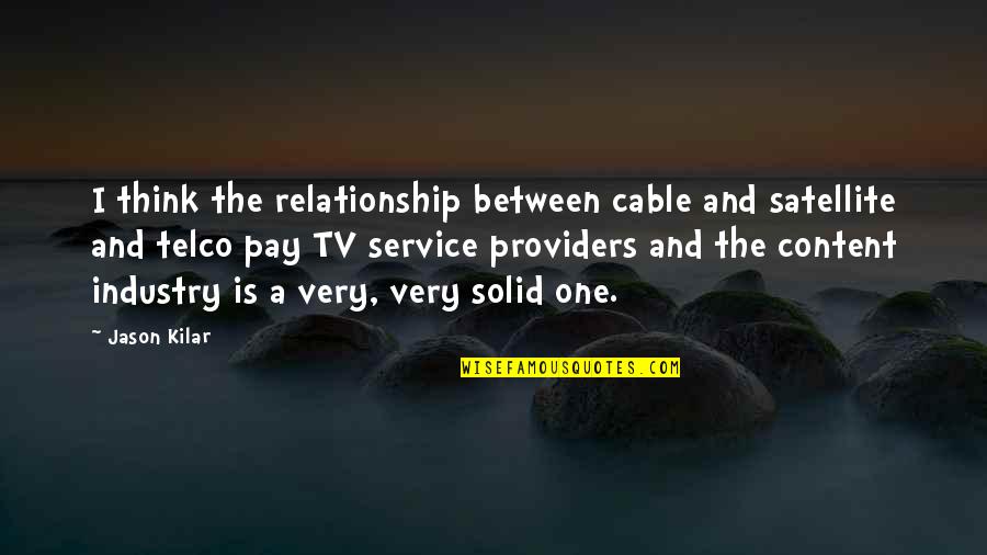 Studies Tagalog Quotes By Jason Kilar: I think the relationship between cable and satellite