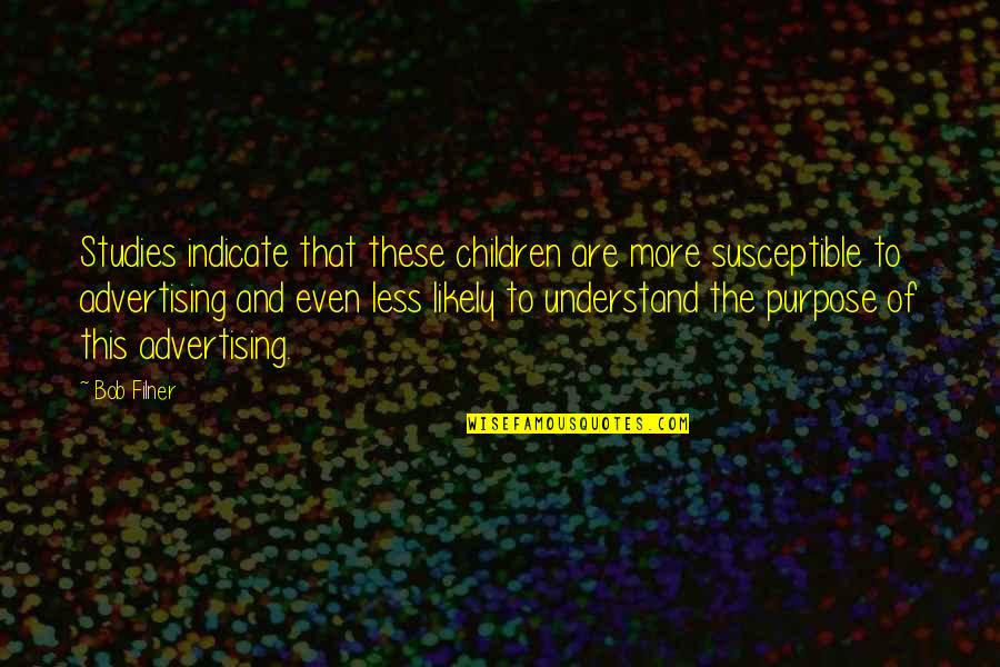 Studies With Children Quotes By Bob Filner: Studies indicate that these children are more susceptible Studies With Children Quotes By Bob Filner: Studies indicate that these children are more susceptible