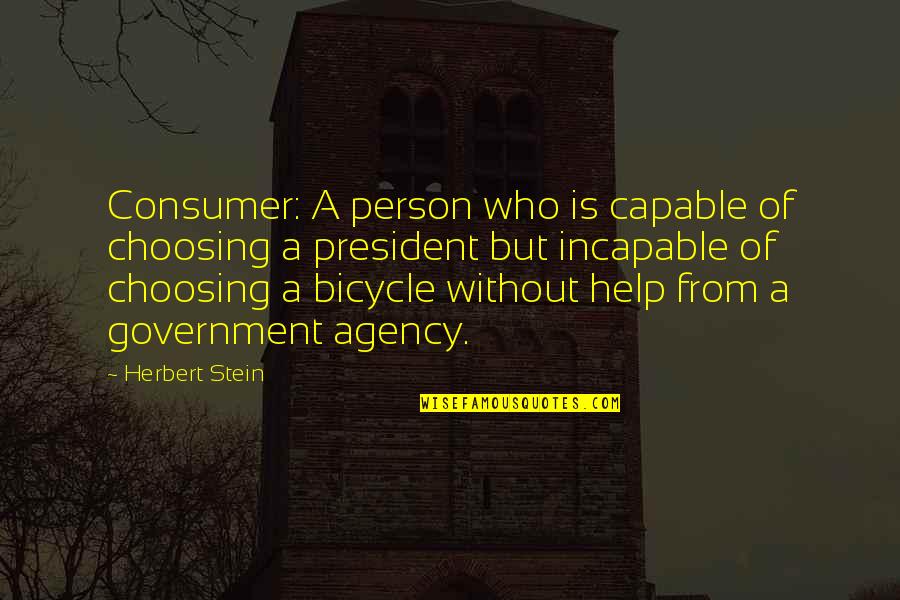 Studio 112 Vellum Quotes By Herbert Stein: Consumer: A person who is capable of choosing Studio 112 Vellum Quotes By Herbert Stein: Consumer: A person who is capable of choosing