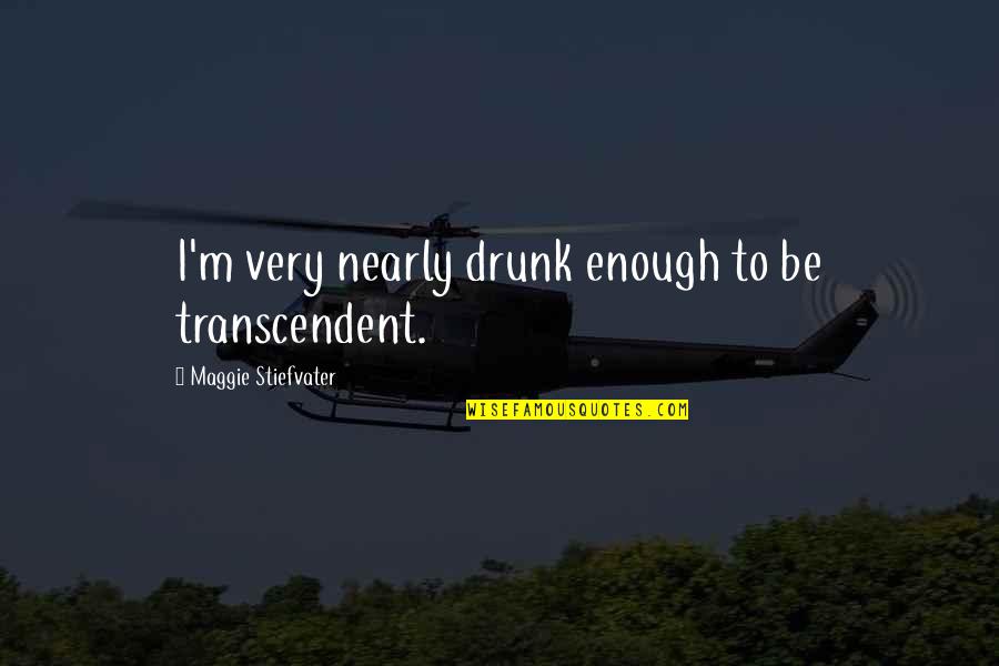 Studio 54 Famous Quotes By Maggie Stiefvater: I'm very nearly drunk enough to be transcendent. Studio 54 Famous Quotes By Maggie Stiefvater: I'm very nearly drunk enough to be transcendent.