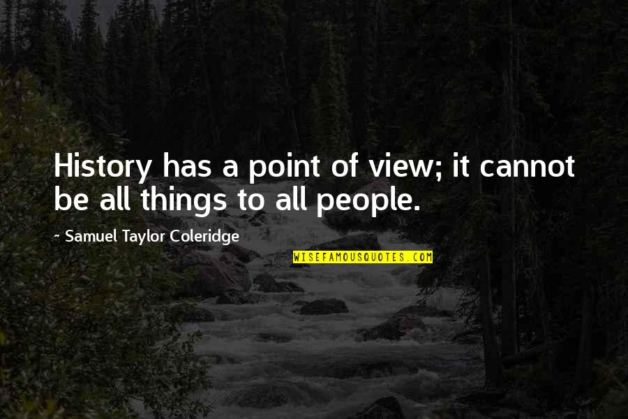 Studio 54 Famous Quotes By Samuel Taylor Coleridge: History has a point of view; it cannot Studio 54 Famous Quotes By Samuel Taylor Coleridge: History has a point of view; it cannot
