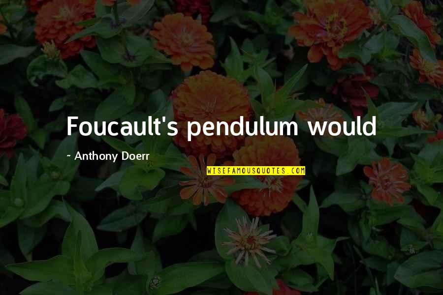 Studio 54 Quotes By Anthony Doerr: Foucault's pendulum would