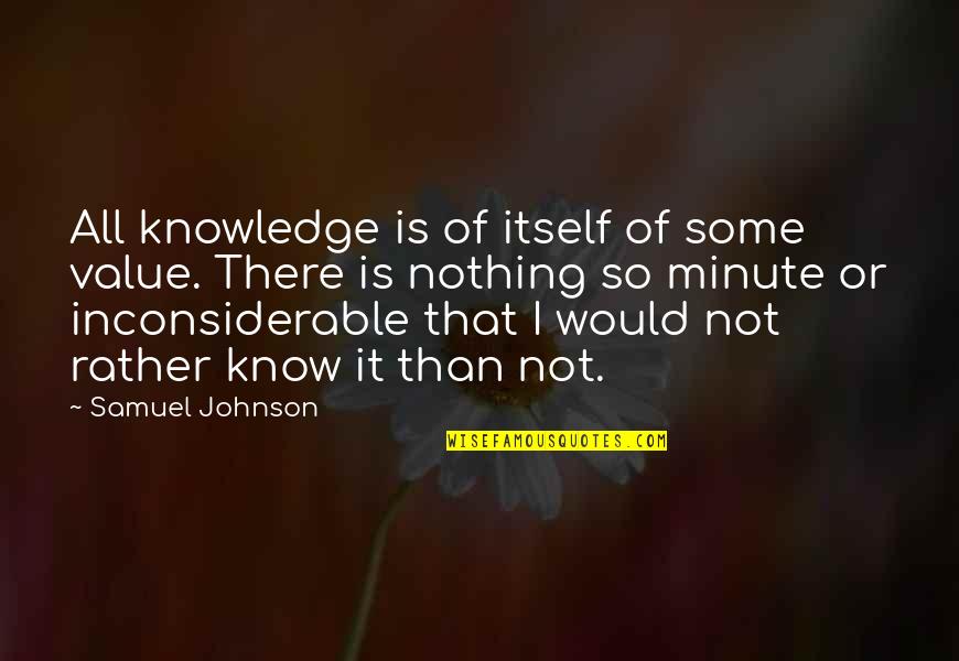 Studio And One Bedroom Quotes By Samuel Johnson: All knowledge is of itself of some value.