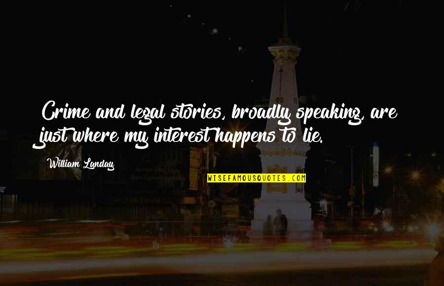 Studio And One Bedroom Quotes By William Landay: Crime and legal stories, broadly speaking, are just