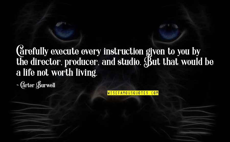 Studio Life Quotes By Carter Burwell: Carefully execute every instruction given to you by