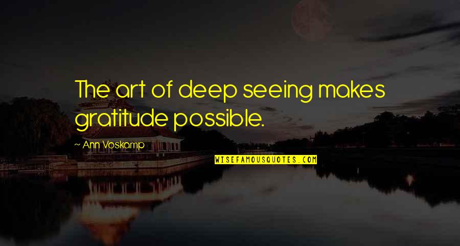 Studio Photography Quotes By Ann Voskamp: The art of deep seeing makes gratitude possible.