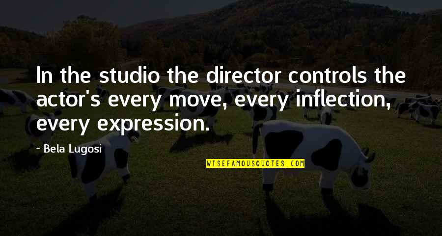 Studio Quotes By Bela Lugosi: In the studio the director controls the actor's Studio Quotes By Bela Lugosi: In the studio the director controls the actor's