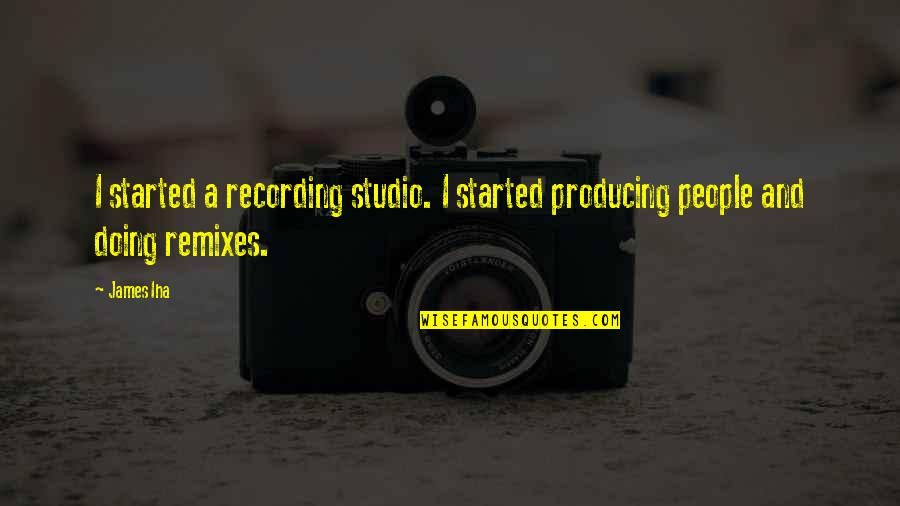 Studio Quotes By James Iha: I started a recording studio. I started producing