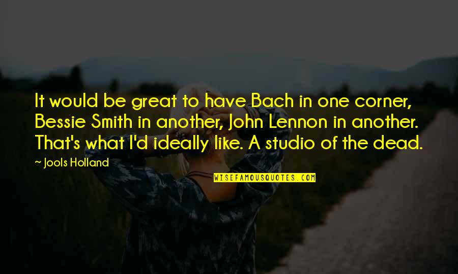 Studio Quotes By Jools Holland: It would be great to have Bach in Studio Quotes By Jools Holland: It would be great to have Bach in