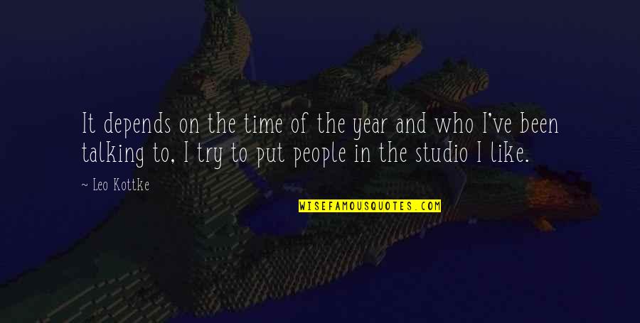Studio Quotes By Leo Kottke: It depends on the time of the year Studio Quotes By Leo Kottke: It depends on the time of the year