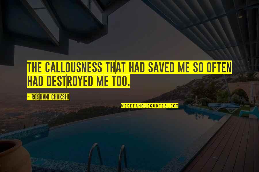 Studio Session Quotes By Roshani Chokshi: The callousness that had saved me so often