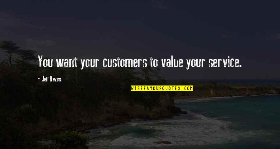 Studio Sixty Quotes By Jeff Bezos: You want your customers to value your service.