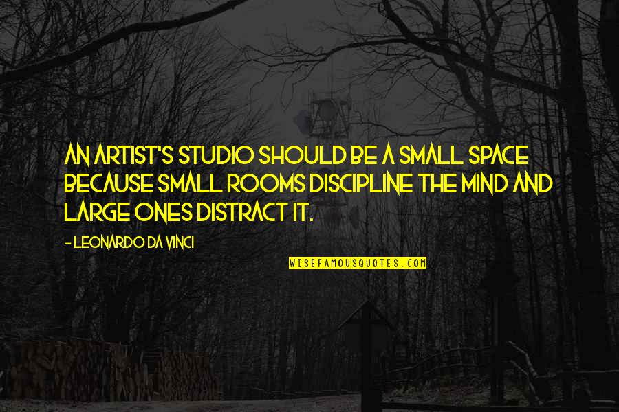 Studio Space Quotes By Leonardo Da Vinci: An artist's studio should be a small space