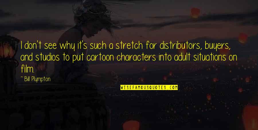 Studios Quotes By Bill Plympton: I don't see why it's such a stretch