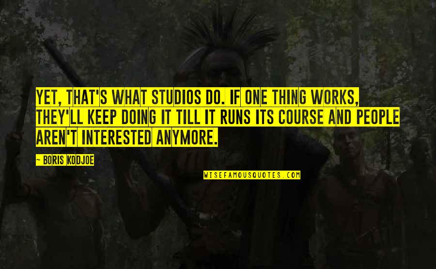 Studios Quotes By Boris Kodjoe: Yet, that's what studios do. If one thing