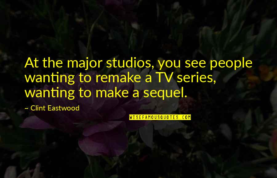 Studios Quotes By Clint Eastwood: At the major studios, you see people wanting